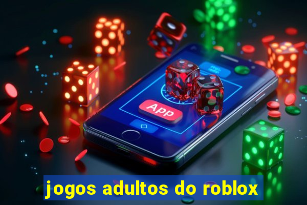 jogos adultos do roblox